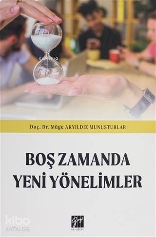  Boş Zamanda Yeni Yönelimler | Müge Akyıldız Munusturlar | Gazi Kitabevi | 9786257045537 | 