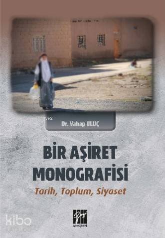  Bir Aşiret Monografisi Tarih Toplum Siyaset | Vahap Uluç | Gazi Kitabevi | 9786257045933 | 