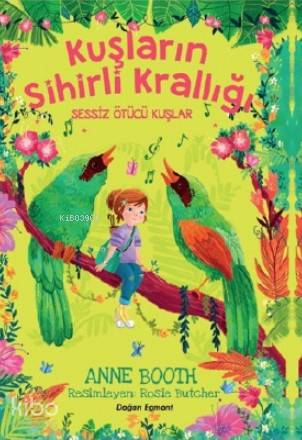  Sessiz Ötücü Kuşlar Kuşların Sihirli Krallığı | Sessiz Ötücü Kuşlar Kuşların Sihirli Krallığı | Anne Booth | Doğan Egmont Yayıncılık | 9786050977257 