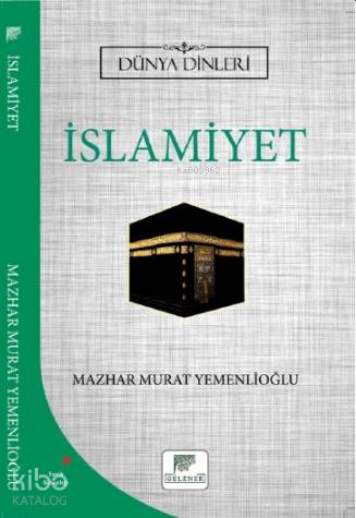  İslamiyet Dünya Dinleri | İslamiyet Dünya Dinleri | Erkan Metiner | Mazhar Murat Yemenlioğlu | Gelenek Yayıncılık | 9786257840019 