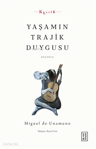  Yaşamın Trajik Duygusu | Yaşamın Trajik Duygusu | Miguel De Unamuno | Ketebe Yayınları | 9786257854122 