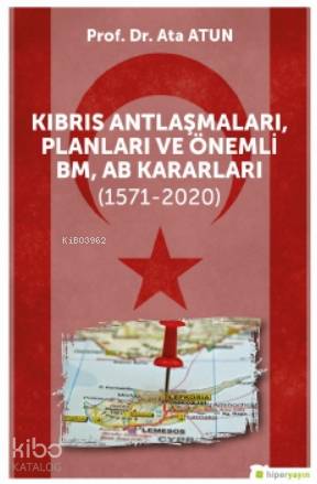  Kıbrıs Antlaşmaları Planları ve Önemli BM AB Kararları (1571 2020) | Ata Atun | Hiperlink Yayınları | 9786257339643 | 