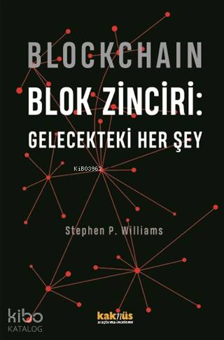  Blockchain Blok Zinciri Gelecekteki Her Şey | Blockchain Blok Zinciri Gelecekteki Her Şey | Okhan Gündüz | Seda Darcan Çiftçi | Stephen P Williams | Kaknüs Yayınları | 9789752566514 