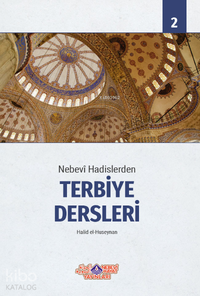 Nebevî Hadislerden Terbiye Dersleri 2 | Nebevî Hadislerden Terbiye Dersleri 2 | Halid el Huseynan | Abdullah Cevher | Nebevi Hayat Yayınları | 9786257634038 