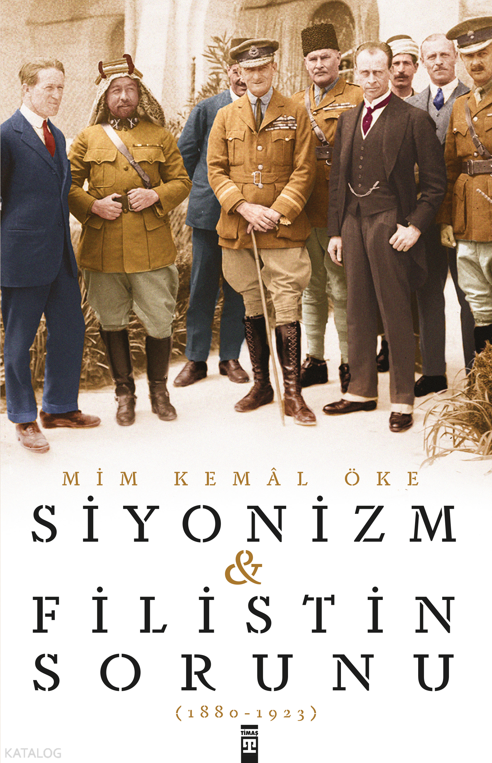  Siyonizm ve Filistin Sorunu 1880 1923 | Siyonizm ve Filistin Sorunu 1880 1923 | Mim Kemal Öke | Timaş Tarih | 9786050827163 