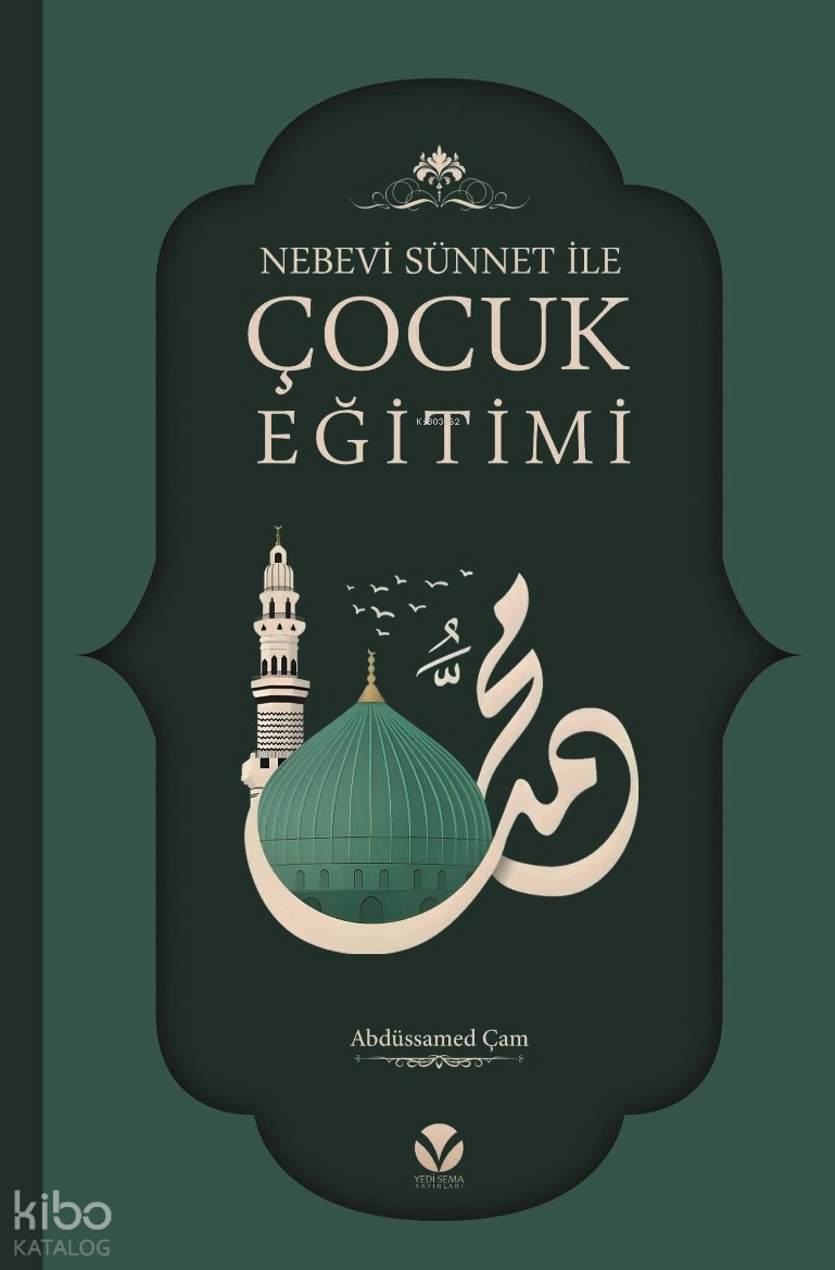  Nebevi Sünnet ile Çocuk Eğitimi | Nebevi Sünnet ile Çocuk Eğitimi | Abdüssamed Çam | Yedi Sema Yayınları | 9786259986395 