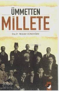  Ümmetten Millete | Abdullah Gündoğdu | EDT DENİZ SARAÇ KPK YUNUS KARAASLAN | IQ Kültür Sanat Yayıncılık | 9789752551565 | 