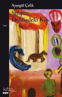  Şehper Dehlizdeki Kuş | Şehper Dehlizdeki Kuş | Ayşegül Çelik | Yapı Kredi Yayınları ( YKY ) | 9789750814129 