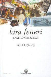  Lara Feneri Çakıp Söken Anılar | Lara Feneri Çakıp Söken Anılar | Ali H Neyzi | Türkiye İş Bankası Kültür Yayınları | 9789754584639 