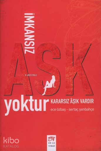  İmkansız Aşk Yoktur Kararsız Aşık Vardır | Ece Özbaş | New Age Yayınları | 9789756131077 | 