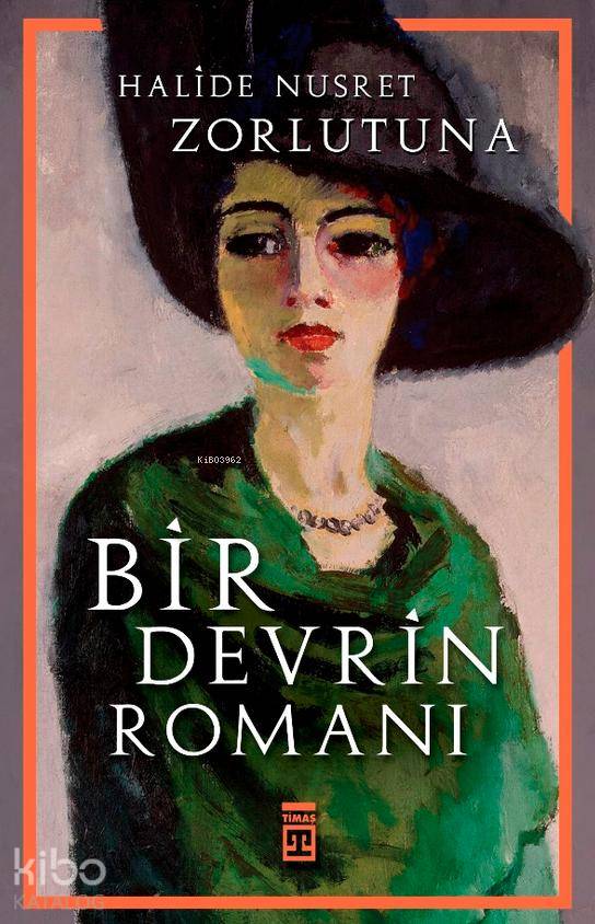  Bir Devrin Romanı | Halide Nusret Zorlutuna | Timaş Yayınları | 9786051141312 