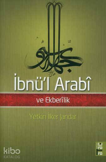  İbnül Arabî ve Ekberîlik | Yetkin İlker Jandar | Sercan Arslan | Ataç Yayınları | 9789756205327 | 