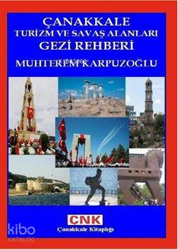  Çanakkale Turizm ve Savaş Alanları Gezi Rehberi | Muhterem Karpuzoğlu | Metin Küren | Çanakkale Kitaplığı | 9786058884922 | 