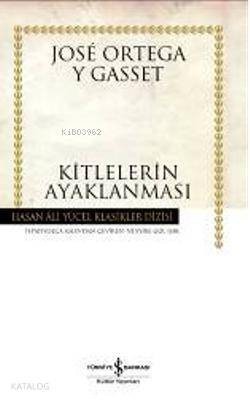  Kitlelerin Ayaklanması | Kitlelerin Ayaklanması | José Ortega Y Gasset | Türkiye İş Bankası Kültür Yayınları | 9789944889629 