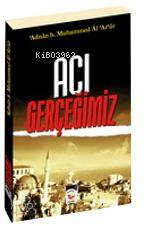  Acı Gerçeğimiz | Muhammed Adnan Arur | Mehmet Yalar | Hadis Yayınları | 3002665100049 | 