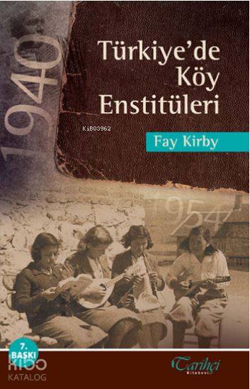  Türkiyede Köy Enstütileri | Fay Kirby | Niyazi Berkes | Hadiye Yılmaz | Güler Kızılelma | Tarihçi Kitabevi | 9786056153327 | 