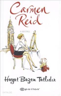  Hayat Bazen Tatlıdır | Hayat Bazen Tatlıdır | Carmen Reid | Bilgesu Ustura | Epsilon Yayınevi | 9789944821735 
