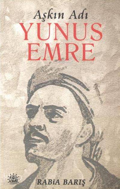  Aşkın Adı Yunus Emre | Rabia Barış | A Banu Hülür | İlker Şentürklü | Adem Bilgiç | Yason Yayınları | 9786059481601 | 