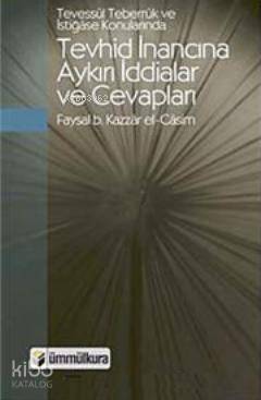  Tevessül Teberrük ve İstiğase Konularında Tevhid İnancına Aykırı İddialar ve Cevapları | Tevessül Teberrük ve İstiğase Konularında Tevhid İnancına Aykırı İddialar ve Cevapları | Faysal Bin Kazzar El Casim | Ümmül Kura Yayınevi | 9789756415061 