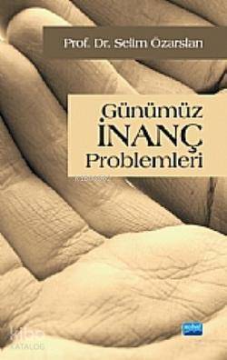  Günümüz İnanç Problemleri | Selim Özarslan | Nobel Akademik Yayıncılık | 9786051332710 | 