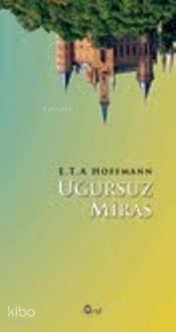  Uğursuz Miras | Uğursuz Miras | Ernst Theodor Amadeus Hoffmann | Araf Yayınları | 9786055205447 