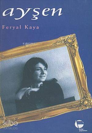  Ayşen | Feryal Kaya | Eda Kaya | Belge Yayınları | 9789753443418 | 