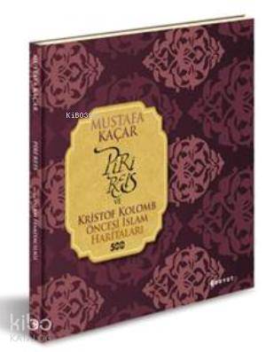  Piri Reis ve Kristof Kolomb Öncesi İslam Haritaları | Mustafa Kaçar | Deniz Karakaş | Boyut Yayın Grubu | 9789752310551 | 