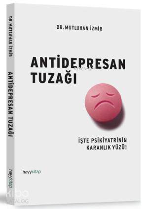  Antidepresan Tuzağı İşte Psikiyatrinin Karanlık Yüzü | Antidepresan Tuzağı İşte Psikiyatrinin Karanlık Yüzü | Mutluhan İzmir | Hayy Kitap | 9786055181321 