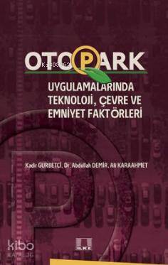  Otopark Uygulamalarında Teknoloji Çevre ve Emniyet Faktörleri | Otopark Uygulamalarında Teknoloji Çevre ve Emniyet Faktörleri | Abdullah DemirAli Karaahmet Kadir Gurbetci | Abdullah Demir | Ali Karaahmet | Kadir Gurbetci | İlke Yayıncılık | 9786055961381 