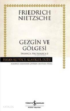  Gezgin ve Gölgesi (Ciltli) İnsanca Pek İnsanca 2 | Gezgin ve Gölgesi (Ciltli) İnsanca Pek İnsanca 2 | Friedrich Wilhelm Nietzsche | Mustafa Tüzel | Türkiye İş Bankası Kültür Yayınları | 9786053320692 