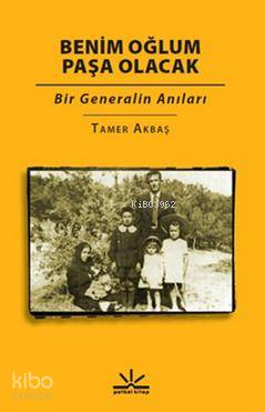  Benim Oğlum Paşa Olacak Bir Generalin Anıları | Tamer Akbaş | Potkal Kitap Yayınları | 9786054841363 | 