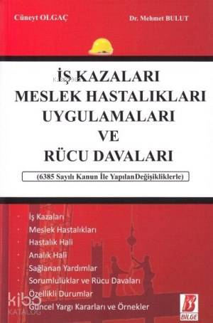  İş Kazaları Meslek Hastalıkları Uygulamaları ve Rücu Davaları | İş Kazaları Meslek Hastalıkları Uygulamaları ve Rücu Davaları | Mehmet Bulut | Cüneyt Olgaç | Cüneyt OlgaçMehmet Bulut | Bilge Yayınevi Hukuk Yayınları | 9786054490929 