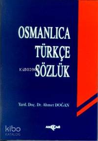  Osmanlıca Türkçe Sözlük | Ahmet Doğan | Akçağ Basım Yayım Pazarlama | 9789753380423 | 