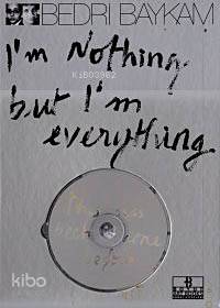  Im Nothing But Im Everything (VCD+Kitap) | Bedri Baykam | Boyut Yayın Grubu | 9789755213651 | 