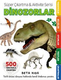  Dinozorlar Süper Çıkartma Aktivite Serisi | Kolektif | Derya Dinç | Neşe Tülin Fırat | Beta Kids | 9786053333746 