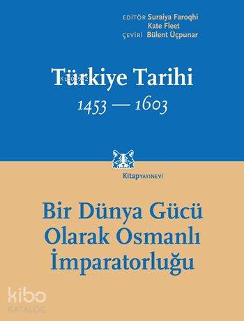  Türkiye Tarihi II 1453 1603 Bir Dünya Gücü Olarak Osmanlı İmparatorluğu | Türkiye Tarihi II 1453 1603 Bir Dünya Gücü Olarak Osmanlı İmparatorluğu | Kolektif | Bülent Üçpunar | Suraiya FaroqhiKate Fleet | Kitap Yayınevi | 9786051051550 
