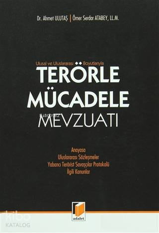  Terörle Mücadele Mevzuatı Anayasa Uluslararası Sözleşmeler Yabancı Terörist Savaşçılar Protokolü İlgili Kanunlar | Terörle Mücadele Mevzuatı Anayasa Uluslararası Sözleşmeler Yabancı Terörist Savaşçılar Protokolü İlgili Kanunlar | Ahmet Ulutaş | Ömer Serdar Atabey | Ahmet UlutaşÖmer Serdar Atabey | Yasin Özbudak | Adalet Yayınevi | 9786051467900 