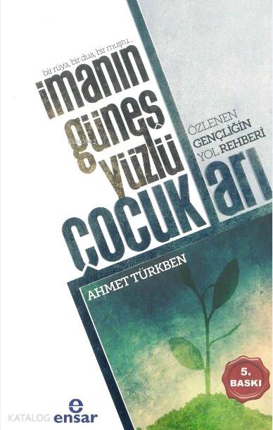  İmanın Güneş Yüzlü Çocukları Özlenen Gençliğin Yol Rehberi | İmanın Güneş Yüzlü Çocukları Özlenen Gençliğin Yol Rehberi | Halil Yılmaz | Ahmet Türkben | Ensar Neşriyat | 9786059223690 