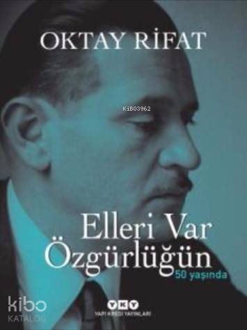  Elleri Var Özgürlüğün (Ciltli) 50 Yaşında | Elleri Var Özgürlüğün (Ciltli) 50 Yaşında | Oktay Rifat | Murat Yalçın | Yapı Kredi Yayınları ( YKY ) | 9789750837517 