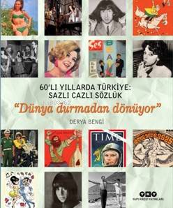  60lı Yıllarda Türkiye Sazlı Cazlı Sözlük Dünya Durmadan Dönüyor | 60lı Yıllarda Türkiye Sazlı Cazlı Sözlük Dünya Durmadan Dönüyor | Filiz Özkan | Derya Bengi | Yapı Kredi Yayınları ( YKY ) | 9789750841231 