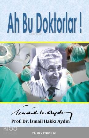  Ah Bu Doktorlar | İsmail Hakkı Aydın | Yalın Yayıncılık | 9786054539802 | 