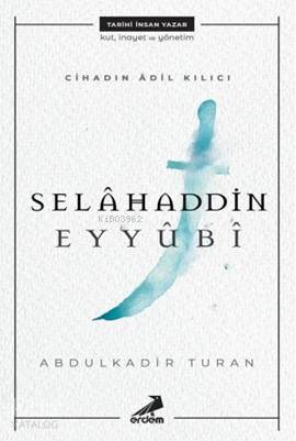  Cihadın Adil Kılıcı Selahaddin Eyyubi | Abdulkadir Turan | Erdem Yayınları | 9786053499534 | 