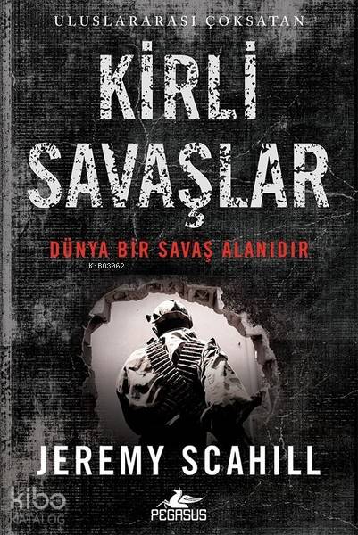  Kirli Savaşlar Dünya Bir Savaş Alanıdır | Jeremy Scahill | Kemal Küçükgedik | Meral Gök | Hüseyin Gündoğdu | Pegasus Yayıncılık | 9786052995518 | 