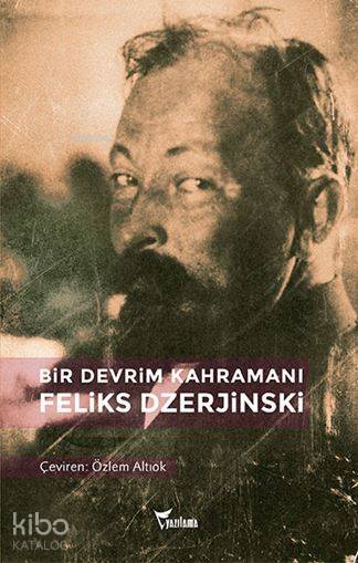  Bir Devrim Kahramanı Feliks Dzerjinski | Levent Karaoğlu | Özlem Altıok | Secriyon Hrumov | Secriyon Hrumov | Yazılama Yayınevi | 9786052222225 | 