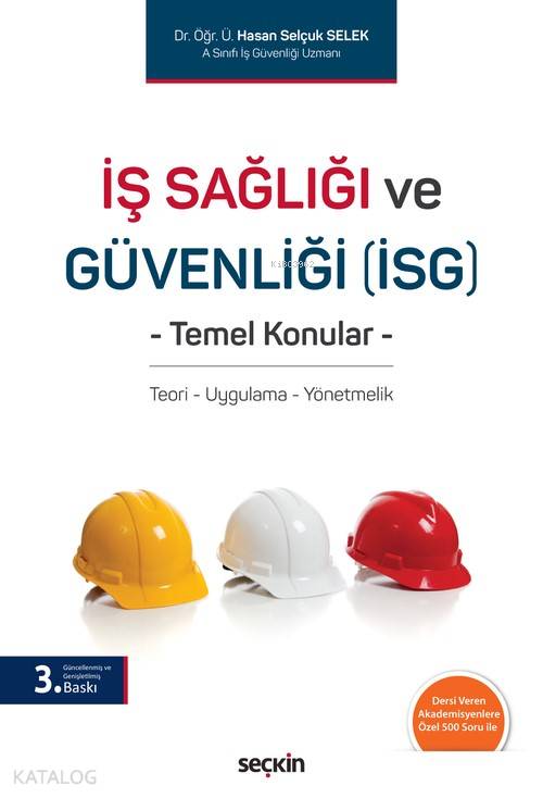  İş Sağlığı ve Güvenliği (İSG) Temel Konular Teori – Uygulama – Yönetmelik | İş Sağlığı ve Güvenliği (İSG) Temel Konular Teori – Uygulama – Yönetmelik | Hasan Selçuk Selek | Seçkin Yayıncılık | 9789750253782 