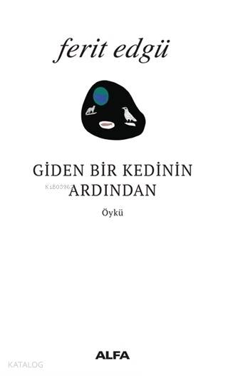  Giden Bir Kedinin Ardından | Giden Bir Kedinin Ardından | Ferit Edgü | Burak Fidan | Mustafa Küpüşoğlu | Elif Çepikkurt | Alfa Basım Yayım Dağıtım | 9786051719900 