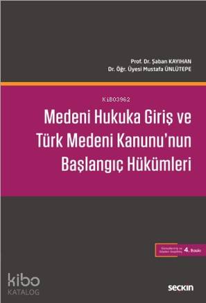  Medeni Hukuka Giriş ve Türk Medeni Kanununun Başlangıç Hükümleri | Şaban KayıhanMustafa Ünlütepe | Seçkin Yayıncılık | 9789750256004 | 