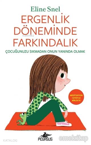  Ergenlik Döneminde Farkındalık (Meditasyon CDsiyle Birlikte) Çocuğunuzu Sıkmadan Onun Yanında Olmak | Eline Snel | Pegasus Yayıncılık | 9786052997482 | 