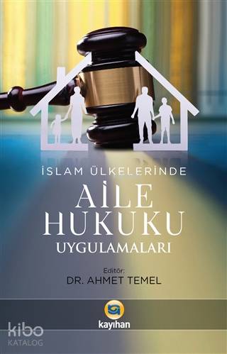  İslam Ülkelerinde Aile Hukuku Uygulamaları | İslam Ülkelerinde Aile Hukuku Uygulamaları | Ahmet Temel | Adem Kuşkulu | Sercan Arslan | Yunus Emre | Kayıhan Yayınları | 9786059669658 
