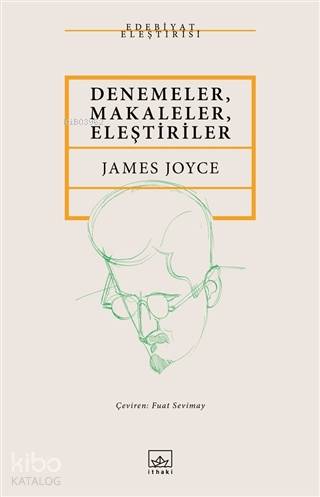  Denemeler Makaleler Eleştiriler | James Joyce | Fuat Sevimay | Alican Saygı Ortanca | Hamdi Akçay | Wyndham Lewis | İthaki Yayınları | 9786257913997 | 
